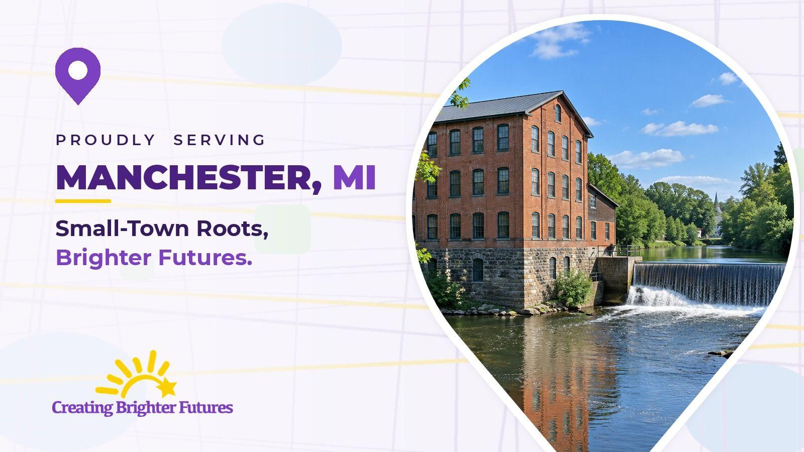 Map pin framing a historic brick mill beside a small dam on a tree-lined river, beside the words Proudly Serving Manchester, MI and the Creating Brighter Futures logo.