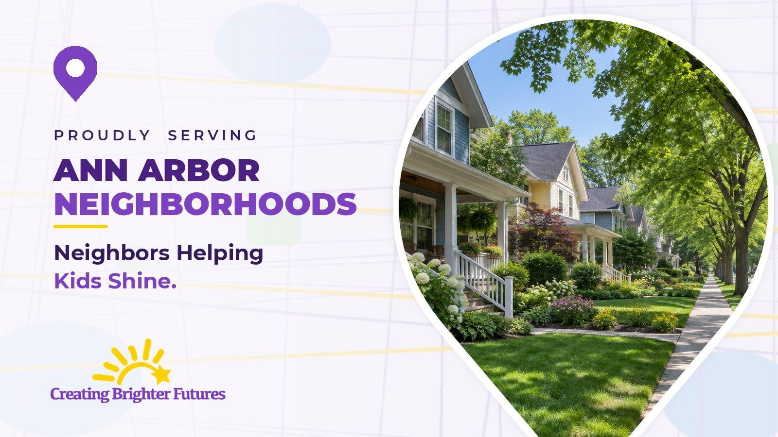 Map pin framing a tree-lined street of porch-front homes and flower gardens, beside the words Proudly Serving Ann Arbor Neighborhoods and the Creating Brighter Futures logo.
