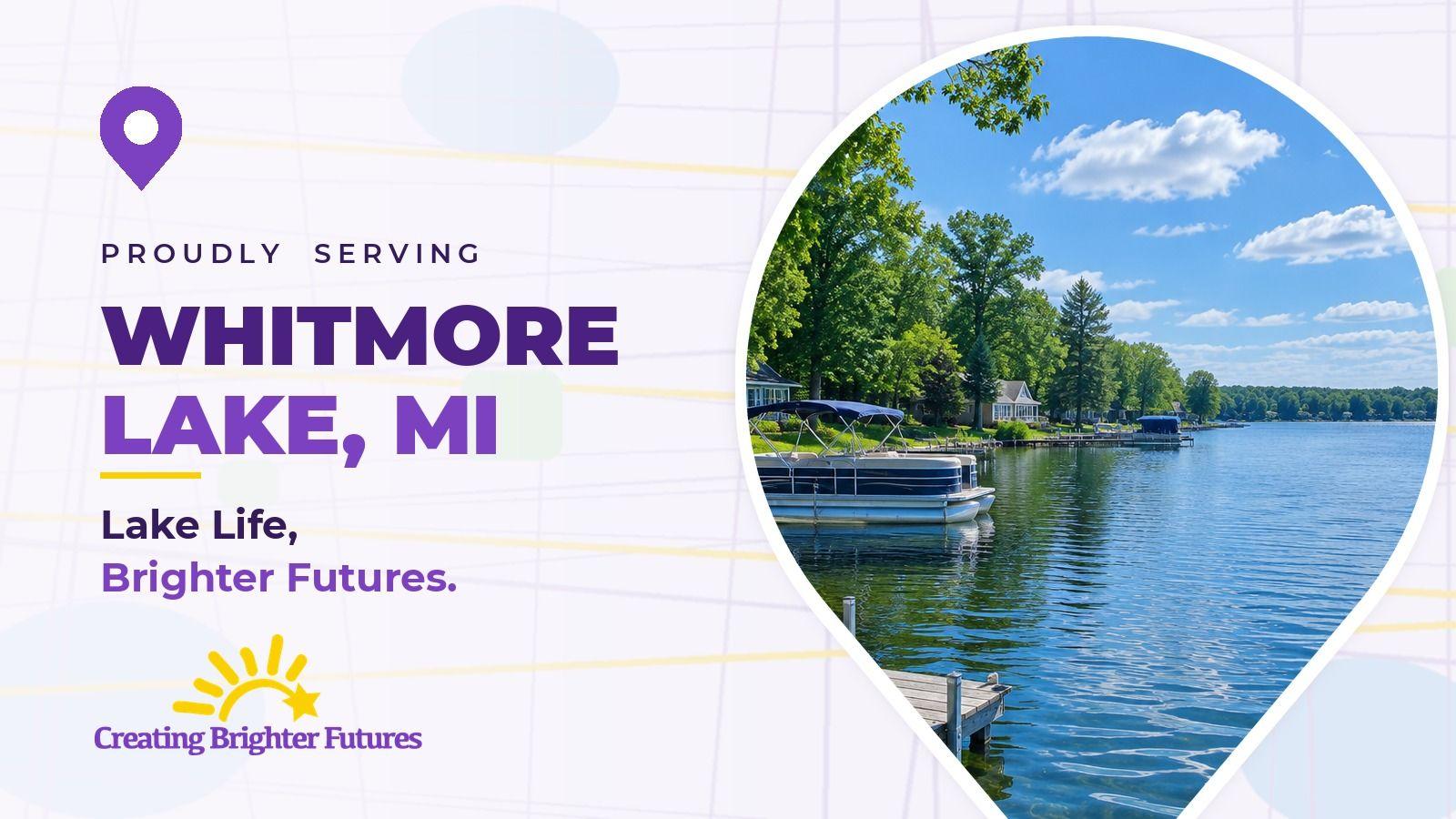 Map pin framing a calm lake with wooden boat docks and lakeside cottages among green trees, beside the words Proudly Serving Whitmore Lake, MI and the Creating Brighter Futures logo.